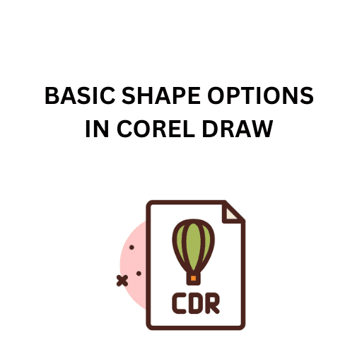 22.BASIC SHAPE OPTIONS IN COREL DRAW